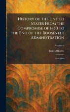 History of the United States From the Compromise of 1850 to the End of the Roosevelt Administration