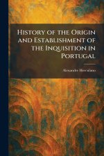 History of the Origin and Establishment of the Inquisition in Portugal