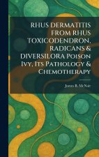RHUS DERMATITIS FROM RHUS TOXICODENDRON, RADICANS & DIVERSILORA Poison Ivy, Its Pathology & Chemotherapy