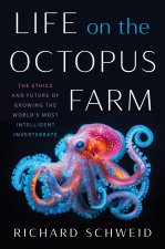 Life on the Octopus Farm – The Ethics and Future of Growing the World`s Most Intelligent Invertebrate