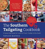 The Southern Tailgating Cookbook – A Game–Day Guide for Lovers of Food, Football, and the South