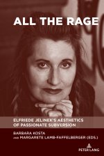 All the Rage; Elfriede Jelinek's Aesthetics of Passionate Subversion