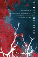 Humanitarian Performance – From Disaster Tragedies to Spectacles of War