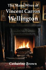 The Many Wives of Vincent Carron Wellington
