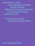 con·stel·la·tions 08, Ana Rocío Jouli, Juan Ignacio Chávez, André Felipe, Paloma Zamorano Ferrari & Camilo Echeverri, Ludmila Fuks Archivo en obras Ar
