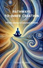 Pathways to Inner Creation A Poetic Journey To Conscious Evolution