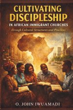 Cultivating Discipleship in African Immigrant Churches