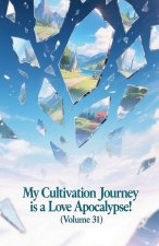 My Cultivation Journey is a Love Apocalypse! (Volume 31)