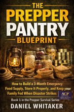 The Prepper Pantry Blueprint. No 1 in the Prepper Survival Series
