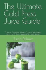 The Ultimate Cold Press Juice Guide