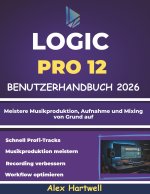 Logic Pro 12 Benutzerhandbuch für Anfänger 2026