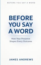 BEFORE YOU SAY A WORD