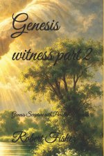 Genesis witness part 2