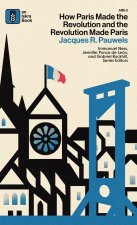 How Paris Made the Revolution and the Revolution Made Paris
