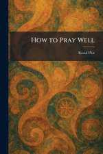 How to Pray Well