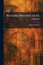 Richard Wagner as He Lived