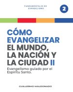 Cómo Evangelizar el Mundo, la Nación y la Ciudad parte 2