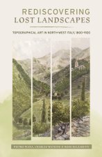 Rediscovering Lost Landscapes – Topographical Art in north–west Italy, 1800–1920