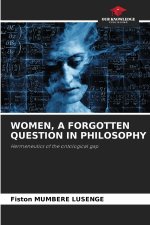 WOMEN, A FORGOTTEN QUESTION IN PHILOSOPHY