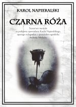 Czarna róża. Scenariusz musicalu na podstawie opowiadania Karola Napieralskiego, opartego na legendzie o poznańskim ogrodniku Andrzeju Mielochu
