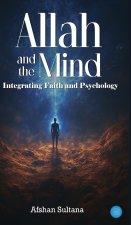 Allah and the Mind- Integrating Faith and Psychology