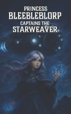 Princess Bleebleblorp Captains the Starweaver