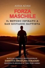 FORZA MASCHILE Il Metodo ispirato a San Giovanni Battista