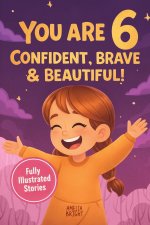 You Are 6 Confident, Brave & Beautiful