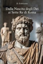 Dalla Nascita degli Dei ai Sette Re di Roma
