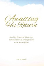 AWAITING HIS RETURN A 20-Day Devotional of hope, joy, and anticipation of looking forward to the return of Jesus.