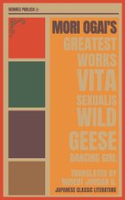 Mori Ogai's Greatest Works - The Wild Geese, Dancing Girl, Vita Sexualis - Hermes Publica's Modern Translation - Cover Illustrated by Robert Jordan G.
