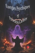 Énergies Psychiques Et Présences Cachées