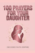 100 Powerful Prayers for Your Daughter