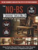 The No-BS Woodworking Bible for Beginners