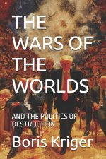 THE WARS OF THE WORLDS AND THE POLITICS OF DESTRUCTION