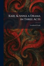 Karl & Anna a Drama in Three Acts
