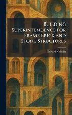 Building Superintendence for Frame Brick and Stone Structures
