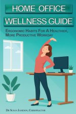 Home Office Wellness Guide - Ergonomic Habits For A Healthier, More Productive Workday