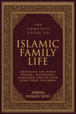 The Complete Guide to Islamic Family Life