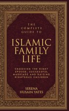 The Complete Guide to Islamic Family Life