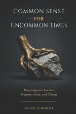 COMMON SENSE for UNCOMMON TIMES