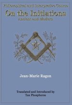 Philosophical and Interpretive Course on the Initiations, Ancient and Modern