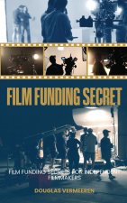 FILM FUNDING SECRETS FOR INDEPENDENT FILMMAKERS