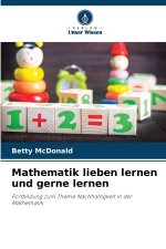 Mathematik lieben lernen und gerne lernen