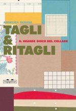 Tagli&Ritagli. Il grande gioco del collage