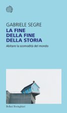 fine della fine della storia. Abitare la scomodità del mondo