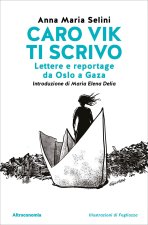Caro Vik ti scrivo. Lettere e reportage da Oslo a Gaza