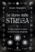 rune della strega. Come creare e usare le tue 13 rune magiche