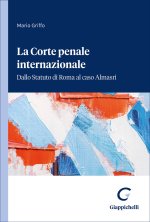 Corte penale internazionale. Dallo Statuto di Roma al caso Almasri