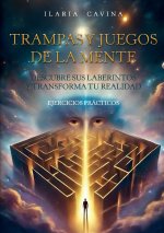 Trampas y juegos de la mente descubre sus laberintos y transforma tu realidad ejercicios prácticos